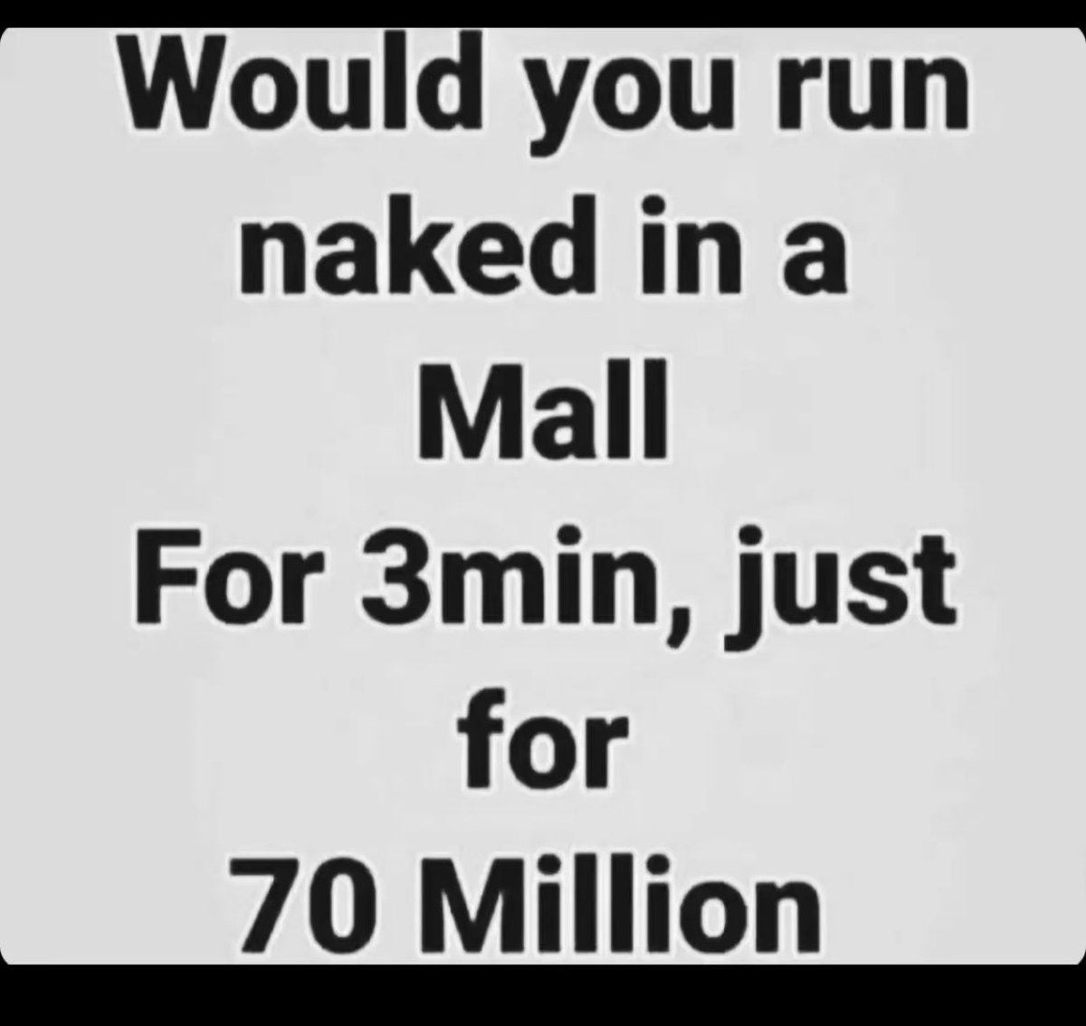 Would you do it for $70,000,000 be sincere 👀?