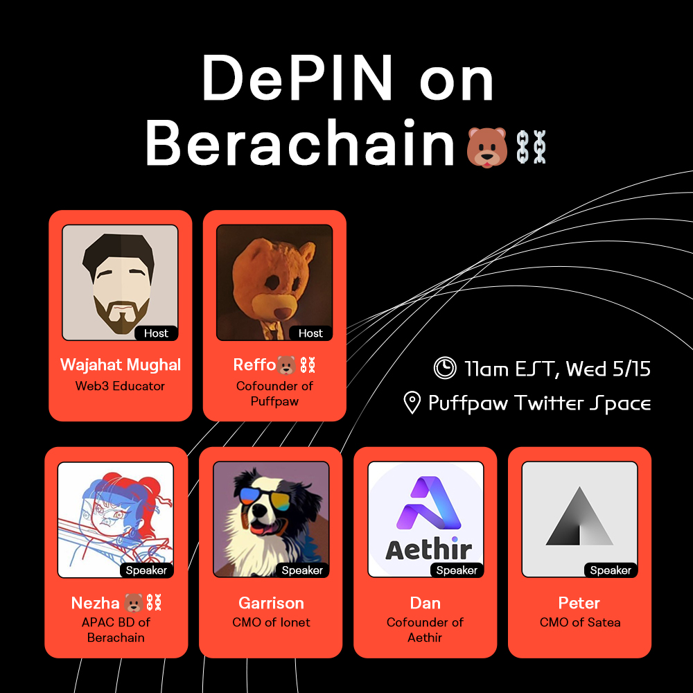 < #2 DePIN on Berachain 🐻⛓️ > Join Puffpaw on Wed 5/15 at 11 AM EST with @0xHushky (CMO @ionet), @0x5tryker (co-founder @AethirCloud), @leslienomad (APAC BD @berachain), Peter (CMO @SateaLabs) Hosted by @0xMughal (web3 educator) & @reffoPuffpaw (co-founder @puffpaw_xyz )