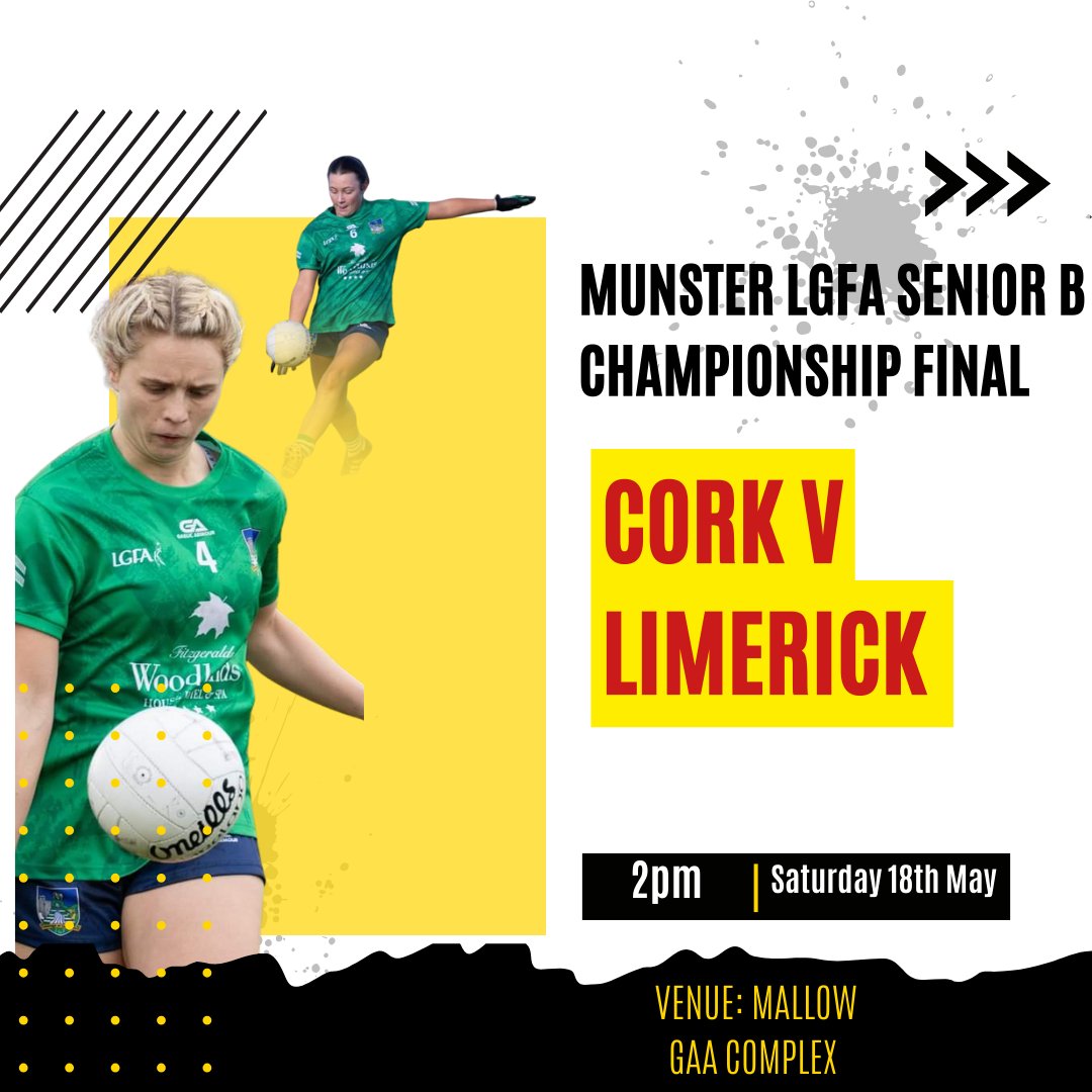 Munster LGFA Senior B Championship Final Cork v Limerick Saturday 18th May @ 2pm Venue: Mallow GAA Sports Complex