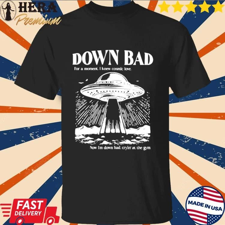 Official Down Bad Ufo For A Moment I Knew Cosmic Love Now Im Down Bad Shirt Buy it: herapremium.com/product/offici…