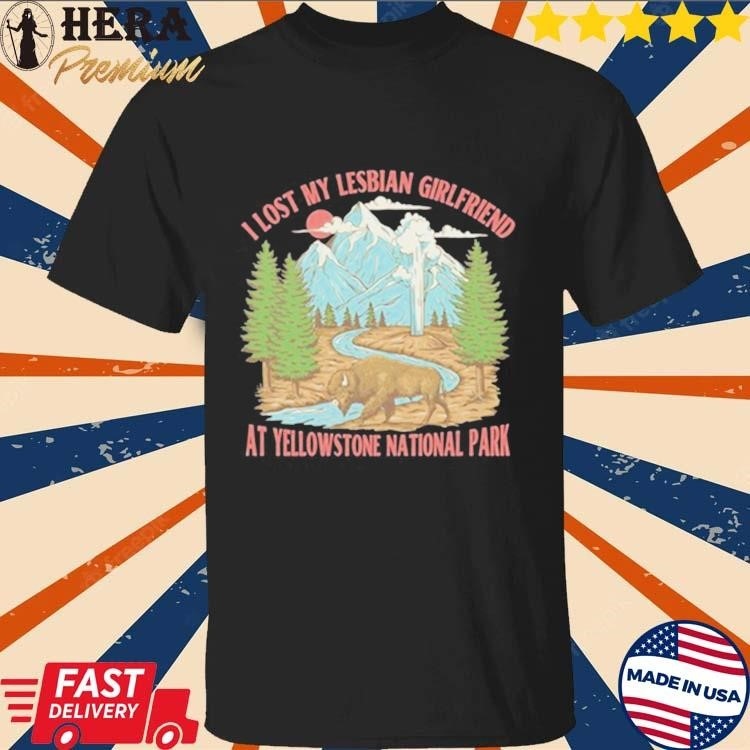 Official I Lost My Lesbian Girlfriend At Yellowstone National Park Shirt Buy it: herapremium.com/product/offici…