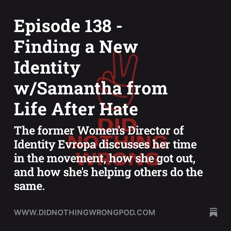 Episode 138 of the @DNWpod is live! I sit down with Samantha, the former Women's Director of Identity Evropa who is now working with @lifeafterhate to help others exit extremism. Don't miss it! didnothingwrongpod.com/p/episode-138-…