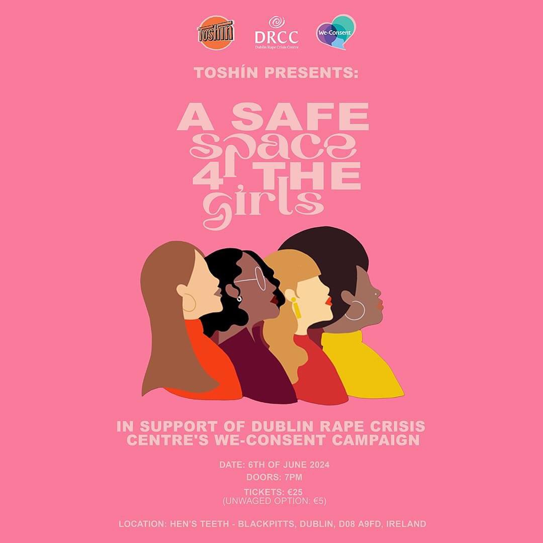 “A Safe Space for the Girls,” is an empowering event hosted by Toshín in support of the We-Consent Campaign & @DublinRCC 🗓️ June 6th 📍 Hen’s Teeth