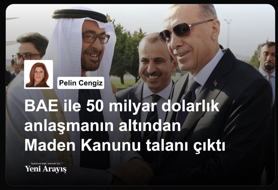 Bugünkü yazım... 👇 BAE ile 50 milyar dolarlık anlaşmanın altından Maden Kanunu talanı çıktı Meclis’te AKP ve MHP oylarıyla kabul edilen enerji alanında yeni düzenlemeler içeren Maden Kanunu ile Bazı Kanunlarda Değişiklik Yapılmasına Dair Kanun yürürlüğe girdi Türkiye ve BAE