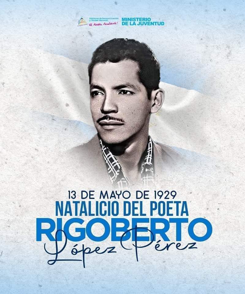 L@s Nicaragüenses Conmemoramos hoy 13 de mayo, el natalicio del Valiente Poeta Rigoberto López Pérez. Rigoberto es símbolo de la Revolución, su legado está vivo en cada verso y en el corazón de cada Nicaragüense #UnidosEnVictorías @molotovdigital_ @Atego16 @noelia_arauz @YaderN77