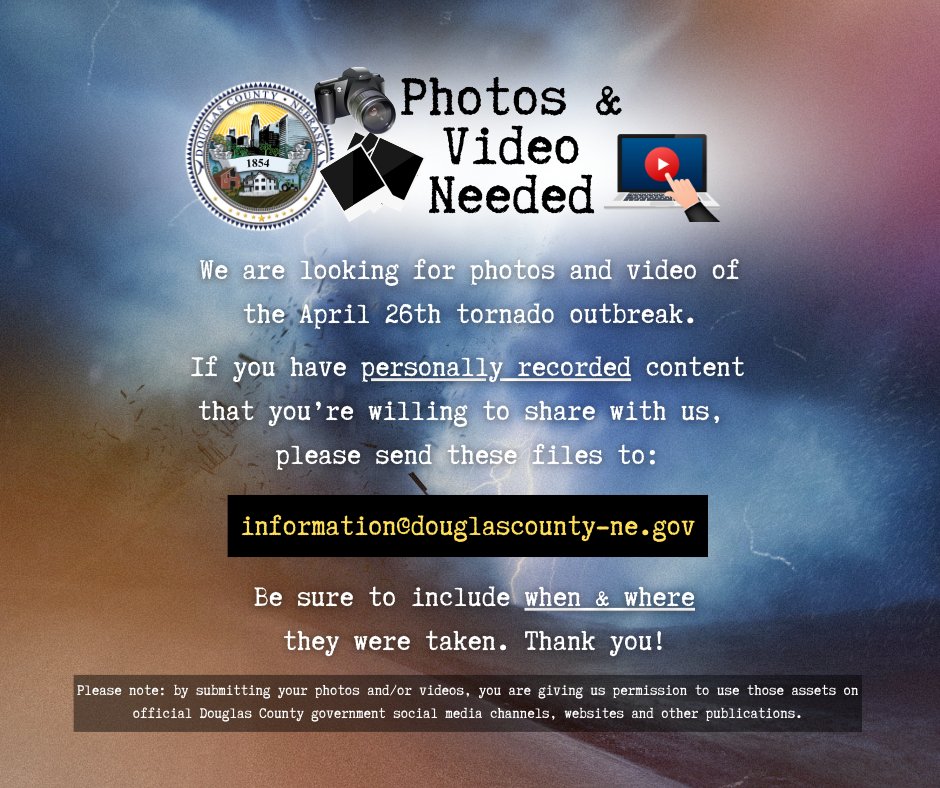 We are looking for photos and videos of the April 26th tornado outbreak. If you have personally recorded content that you're willing to share with us, please send these files to: information@douglascounty-ne.gov. Read more details below!