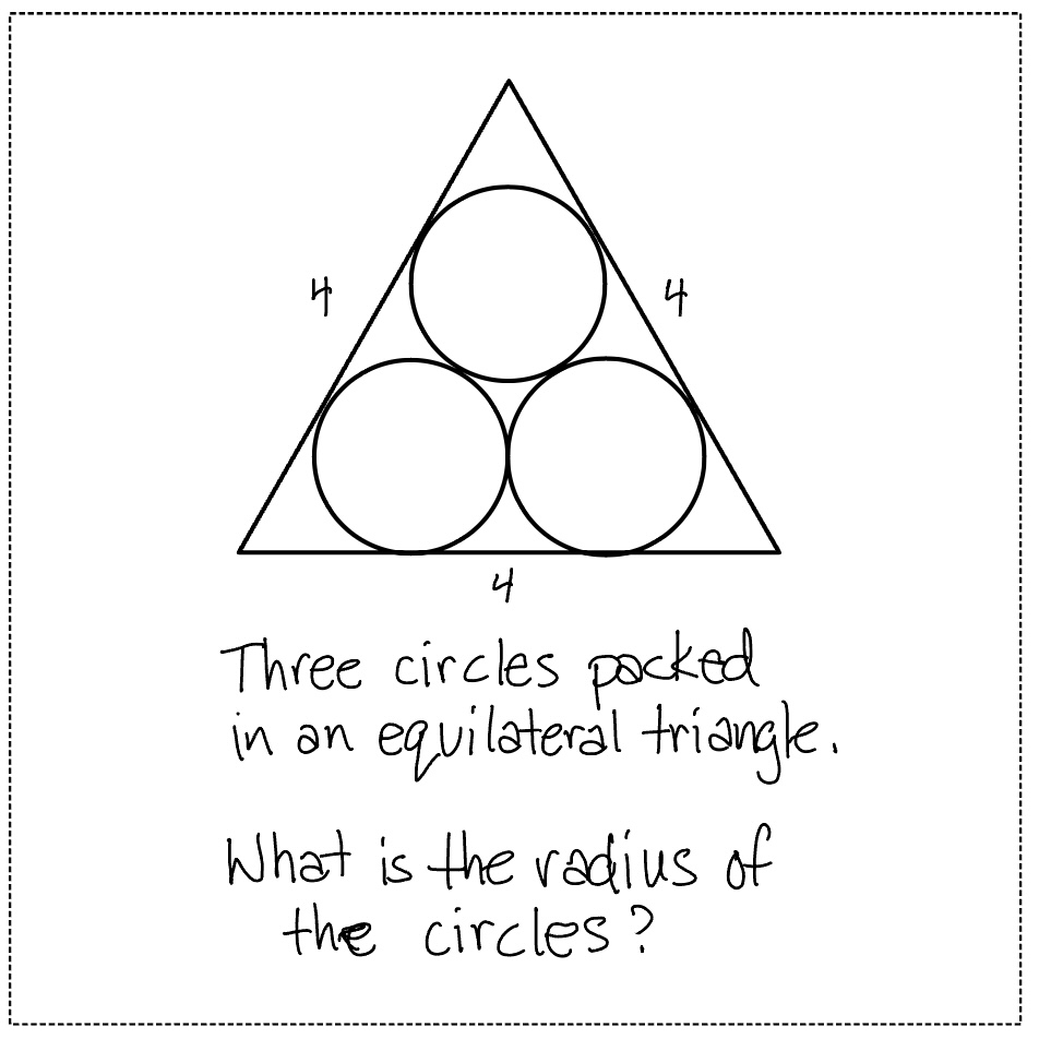 Three circles packed into an equilateral triangle with side length 4 units. What is the radius of the circles?
#RecreationalMath