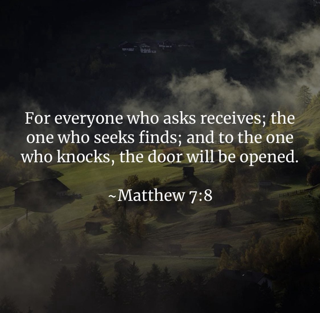 “For everyone who asks receives; he who seeks finds; and to him who knocks, the door will be opened.” Matthew 7:8