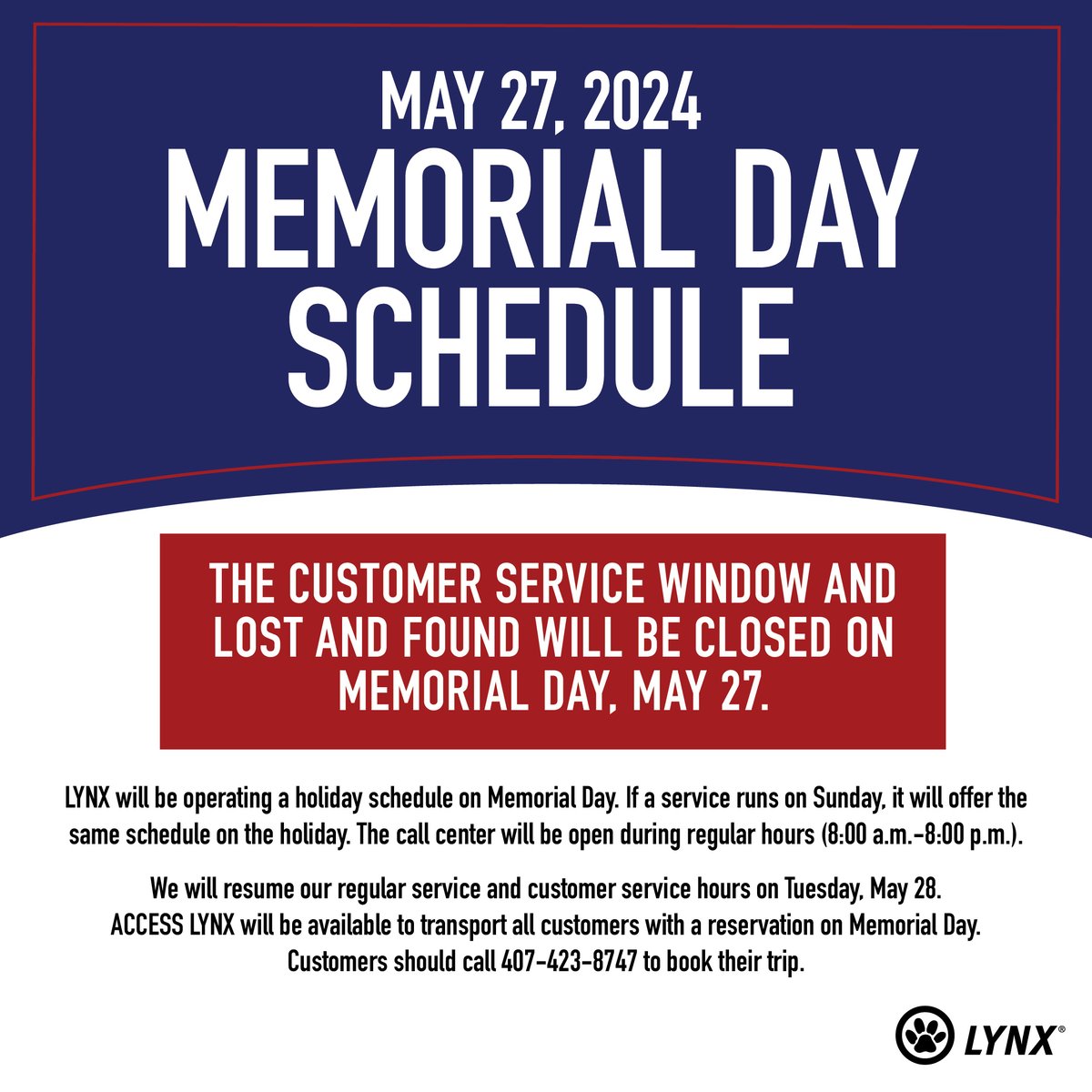 We will be operating a Sunday schedule on Memorial Day. Customer Service Window & Lost and Found will be closed. Call center open 8a-8p. Normal service & customer service hours resume May 28. ACCESS LYNX will transport customers with a reservation on Memorial Day.