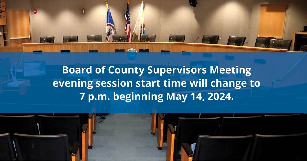 Reminder, beginning tomorrow, May 14, 2024, the Board of County Supervisors Meeting evening session start time will change to 7 p.m.