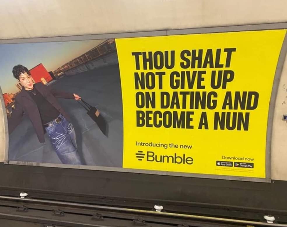 Bumble need to fuck off and stop trying to shame women into coming back to the apps.

Instead of them to run ads targeted at men telling them to be normal.
