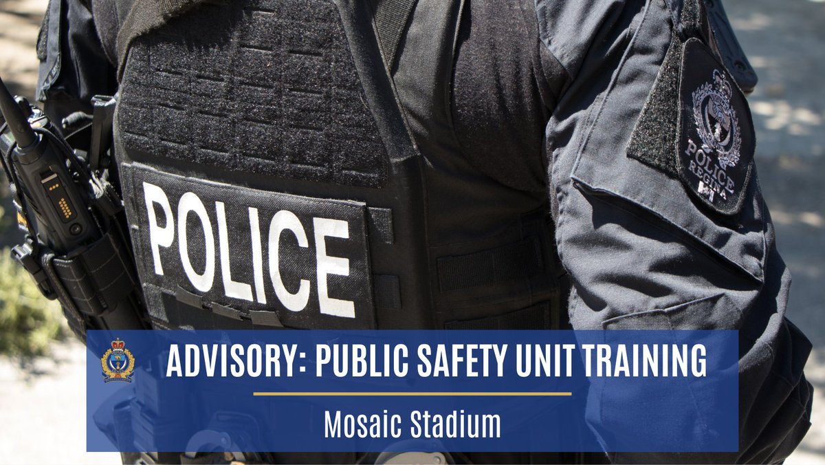 Advisory: Public Safety Unit Training On May 13th and 15th officers from our Public Safety Unit will be conducting training at Mosaic Stadium. Please do not be alarmed if you see a large contingent of officers around the area as well as any loud noises or bangs you may hear.