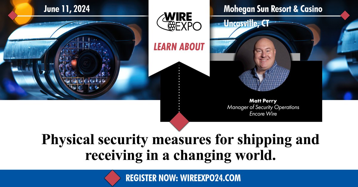 At Wire Expo Matt Perry will share how to effectively use corporate security as part of the overall shipping and receiving team. Details: wireexpo24.com