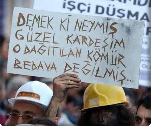 “Demek ki neymiş güzel kardeşim,
O dağıtılan kömür bedava değilmiş....”

#SomaKatliamı