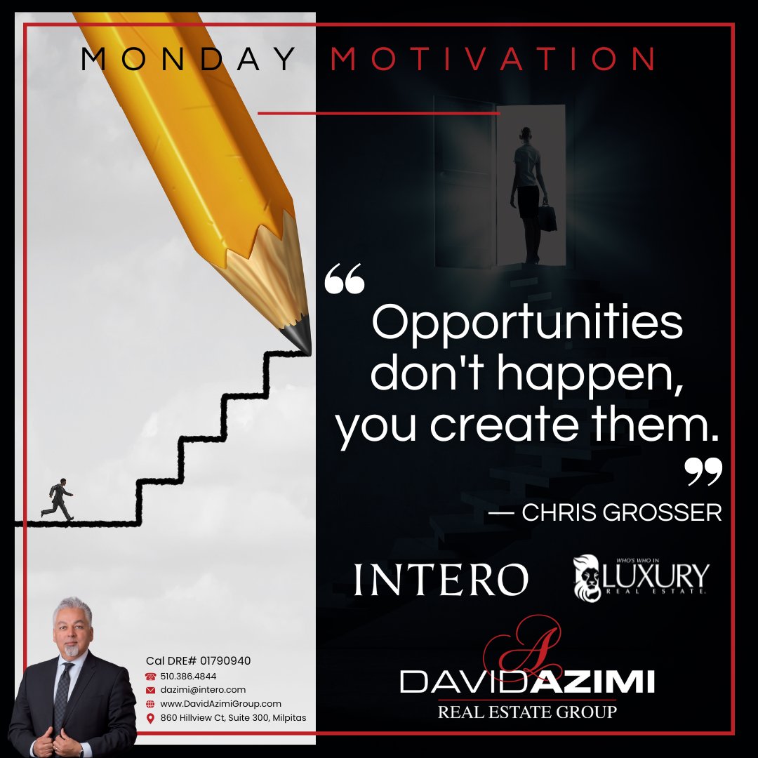 🔥 MOTIVATION MONDAY 🔥

'Opportunities don't happen, you create them.'

— Chris Grosser

#WhoYouWorkWithMatters
#MotivationMonday
#BayArea
#Intero
#DavidAzimiRealEstateGroup

CalDRE #01790940
💌 Email: dazimi@intero.com
📲 Call/Text: 510-386-4844