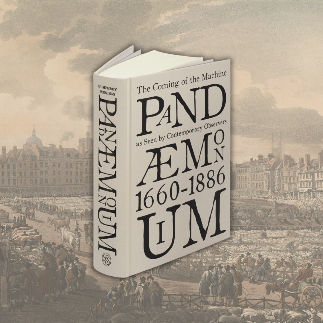 Pandaemonium, The Coming of the Machine as Seen by Contemporary Observers by Humphrey Jennings. This book provides firsthand accounts of the Industrial Revolution and inspired the 2012 London Olympics Opening Ceremony by Danny Boyle. foliosociety.com/uk/pandaemoniu…