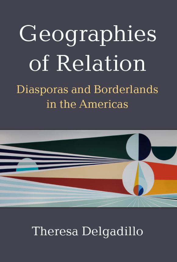 Forthcoming (September 2024): Geographies of Relation: Diasporas and Borderlands in the Americas – By Theresa Delgadillo | University of Michigan Press | More information can be found here: press.umich.edu/Books/G/Geogra…