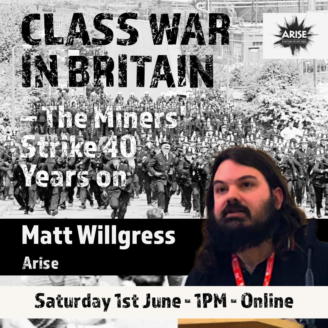 The 1984-85 Miners' Strike remains one of the most significant in British history, and its 40th anniversary should be an opportunity to discuss what we can take from it today- hear from the @Arise_Festival's Matt Willgress at their upcoming online forum: eventbrite.co.uk/e/class-war-in…