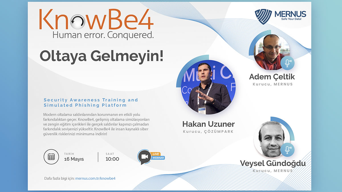 Oltaya Gelmeyin - KnowBe4 Security Awareness Training and Simulated Phishing Platform - 16 Mayıs Perşembe Saat 10:00 Security Awareness Training and Simulated Phishing alanında lider konumda olan KnowBe4 çözümüyle kurum çalışanlarının siber güvenlik farkındalığını ölçerek, bu