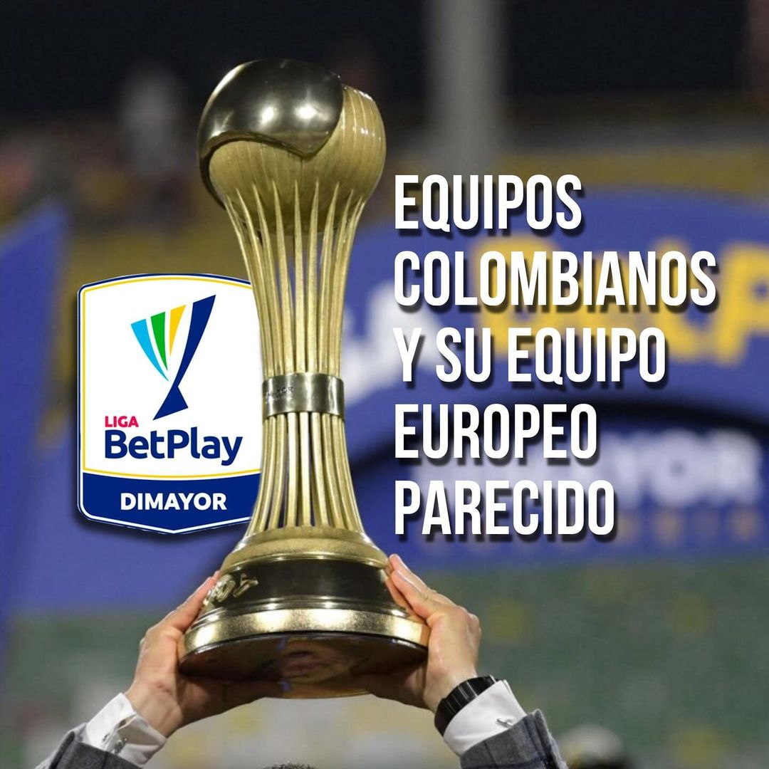 Equipos colombianos y su equipo europeo parecido.