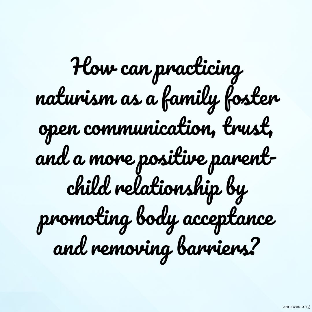 🌱 Can family naturism help create stronger bonds, open communication, and trust by encouraging body acceptance and removing barriers in parent-child relationships? 💬 Let's discuss it! #NaturistFamily #AANRWest aanrwest.org