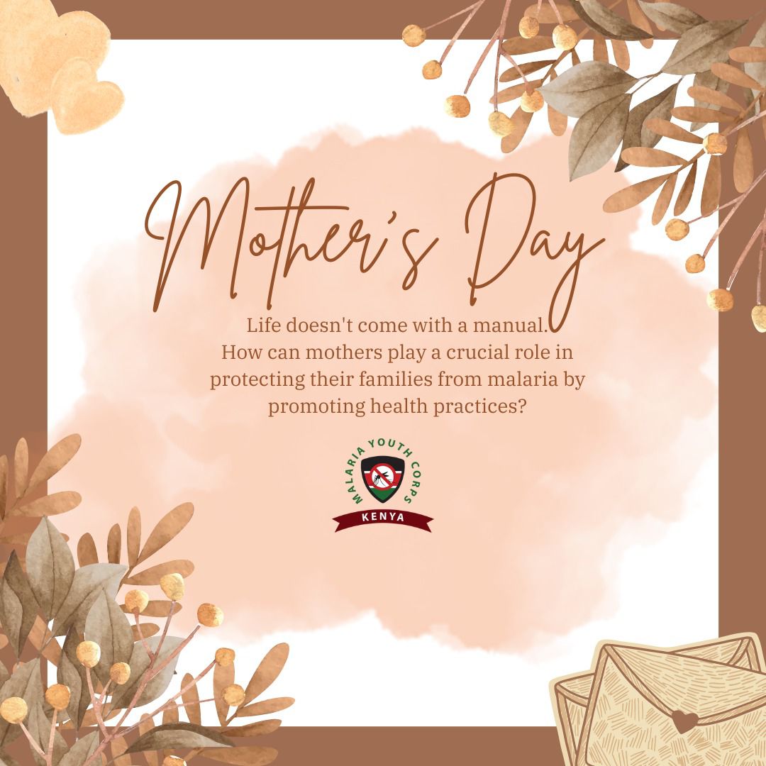 Life doesn't come with a manual. How can mothers play a crucial role in protecting their families from Malaria by promoting health practices? #ZeroMalariaYouthKE #MothersDay