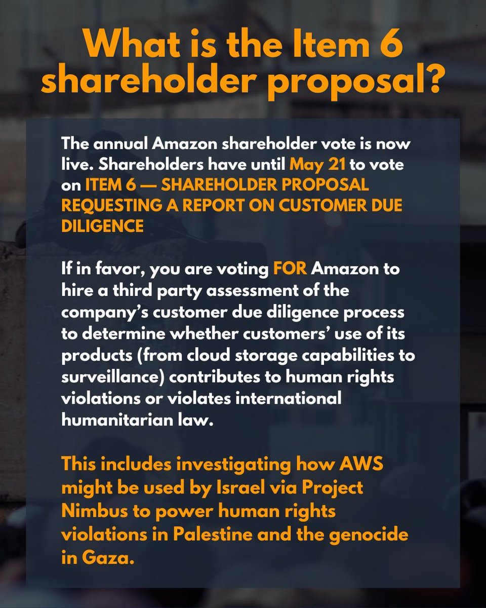 NoTechApartheid's tweet image. AMAZON SHAREHOLDER CALL TO ACTION: Vote FOR Item 6 to demand a third party investigation on whether Israel’s use of AWS via Project Nimbus contributes to Palestinian human rights violations by enabling apartheid and genocide, or violating international humanitarian law.