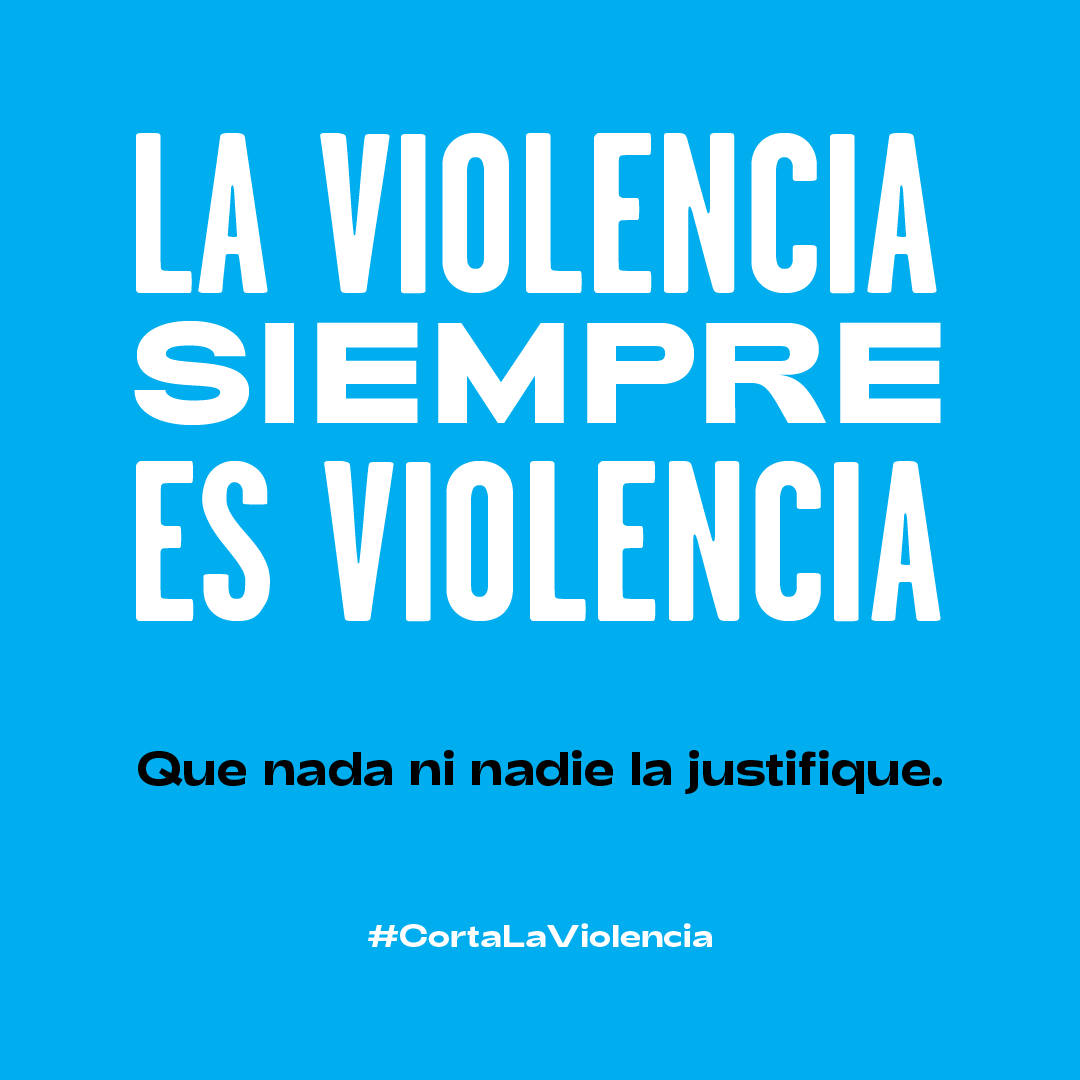 Que nada ni nadie justifique la violencia. 
#CortaLaViolencia