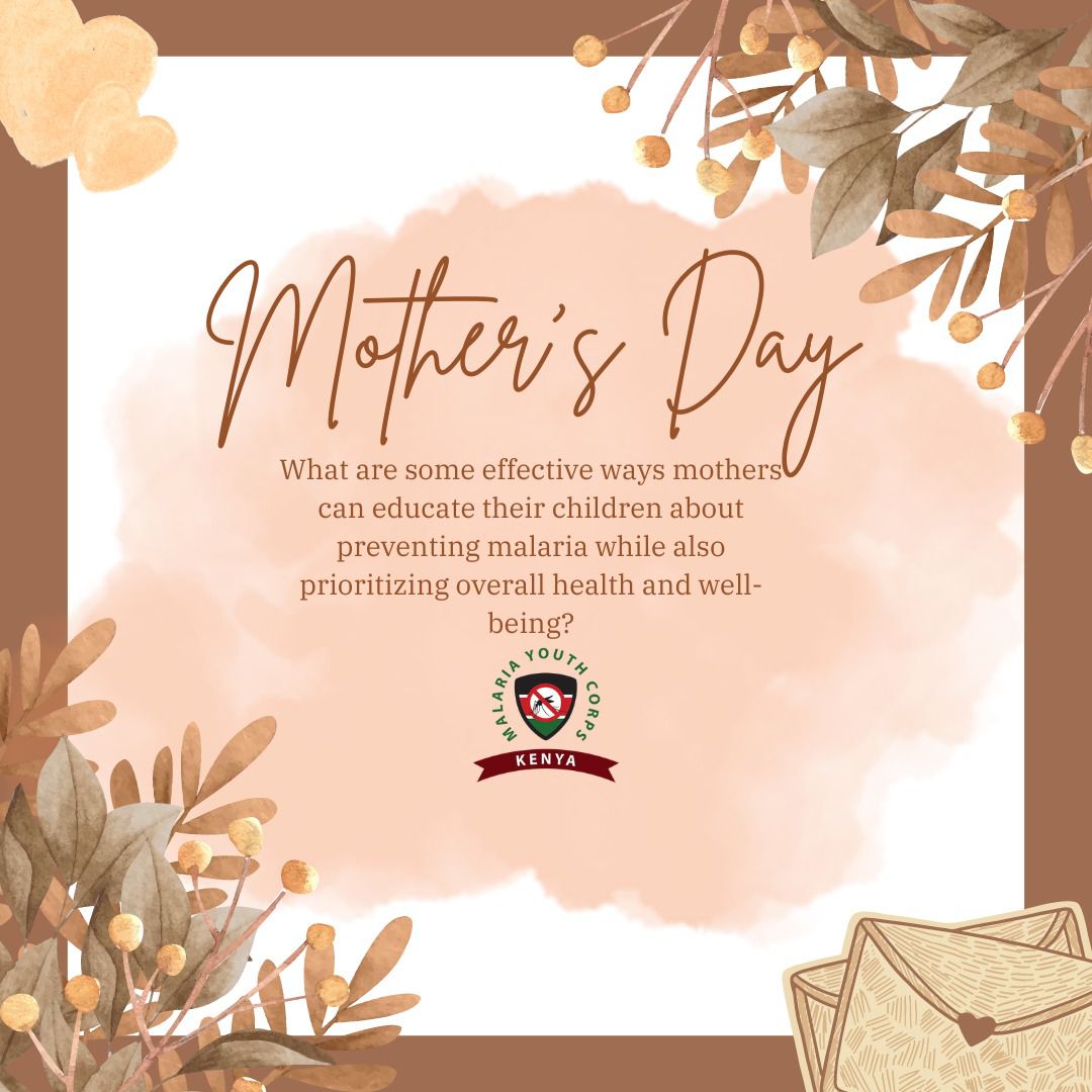 What are some effective ways mothers can educate their children about preventing malaria while also prioritizing overall health and well being? #ZeroMalariaYouthKE #MothersDay