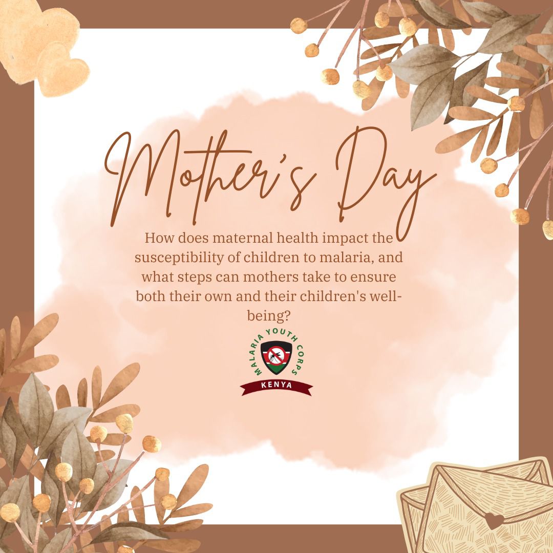 How does maternal health impact the susceptibility of children to malaria, and what steps can mothers take to ensure both their own and their children's well-being? #ZeroMalariaYouthKE #MothersDay