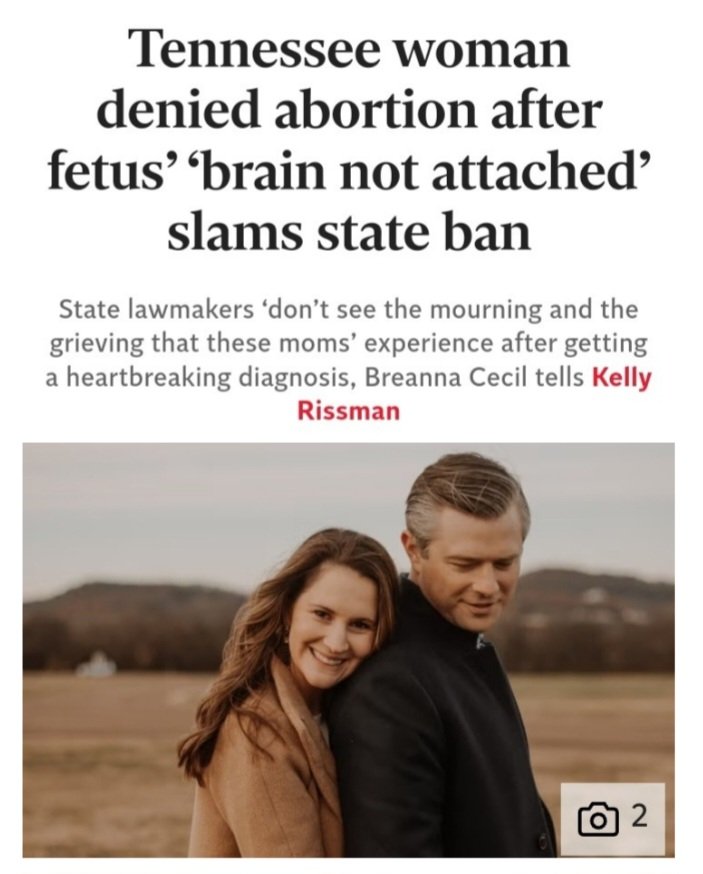 A Tennessee woman, Breanna Cecil, is speaking out about being denied an abortion after learning the fetus she was carrying suffered from a severe fetal abnormality, the brain was not attached.

The unethical abortion ban in Tennessee prohibited her from having an abortion and she