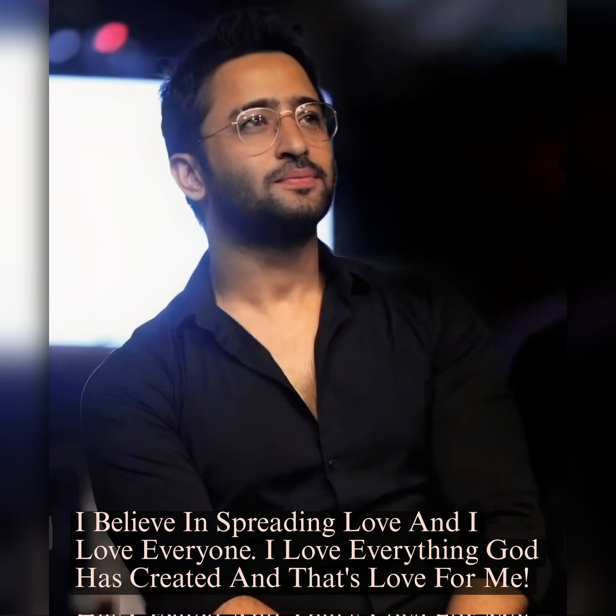 I Believe In Spreading Love And I Love Everyone. I Love Everything God Has Created And That's Love For Me! ~ Shaheer 💫 

#ShaheerSheikh #SSQuotes #ShaheerSayings #RiseNShine #StayHealthy #StayBlessed #LoveAndRespect

@Shaheer_S ♥️

#GodBlessYou #ShaheerSheikh