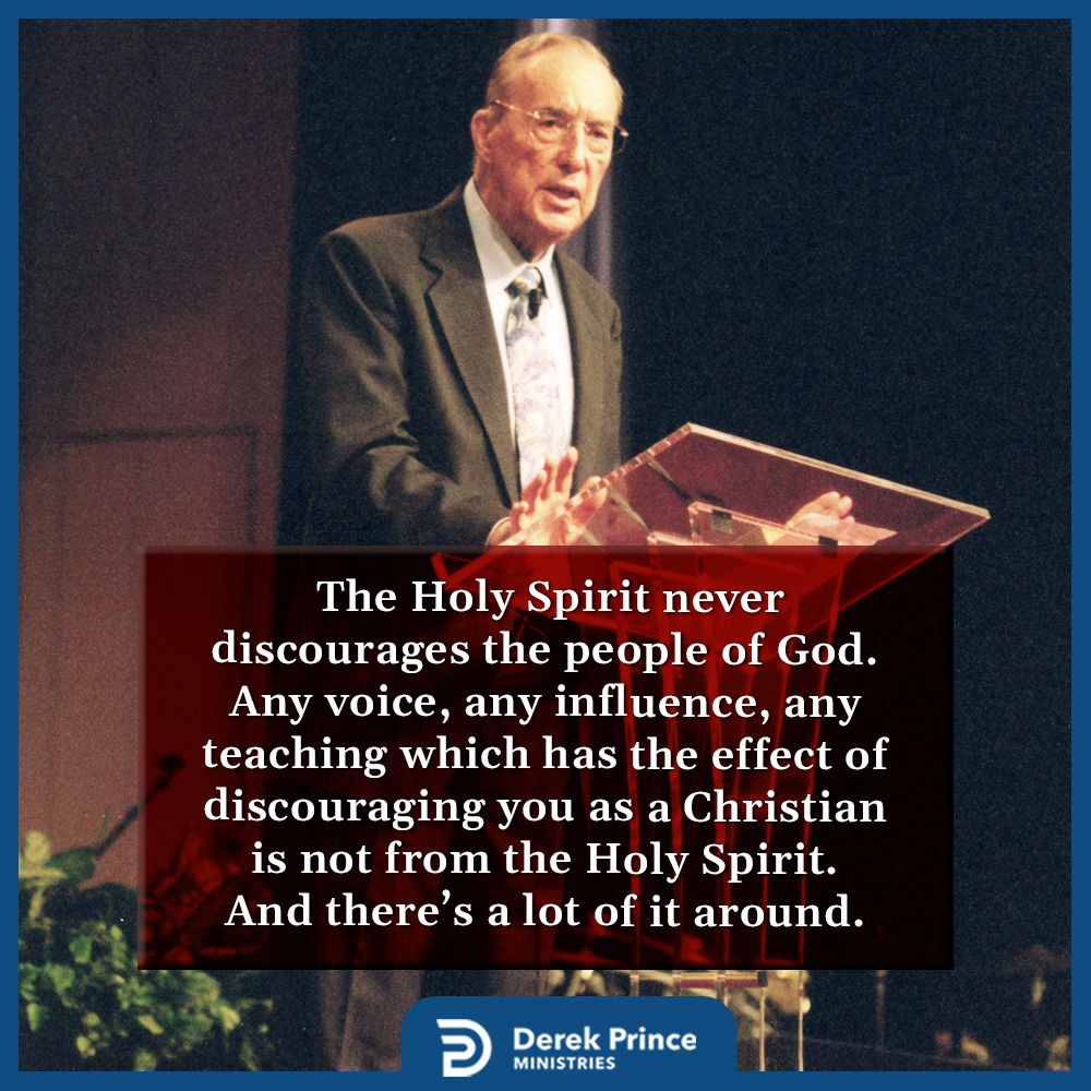 The Holy Spirit never discourages the people of God. Any voice, any influence, any teaching which has the effect of discouraging you as a Christian is not from the Holy Spirit. And there’s a lot of it around. #derekprince