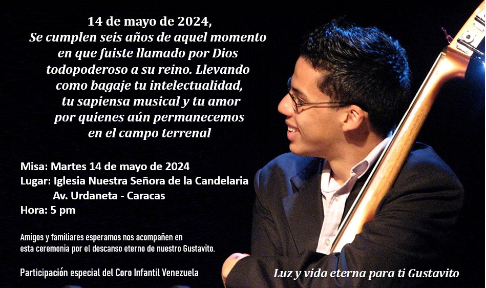 A 6 años de la partida física de Gustavito, mañana martes 14 de mayo realizaremos una misa en su honor. 

⛪️ Iglesia Nuestra Señora de La Candelaria.

🕔 5:00 pm

Participación especial del Coro Infantil Venezuela.

Luz y vida eterna para ti Gus ❤️