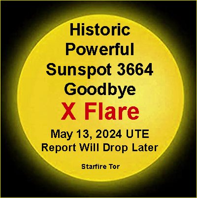 Part 1
Historic Powerful Sunspot 3664
The Last X Flare Goodbye
Report Will Drop Later
May 13, 2024
#StarfireTor #XFlares