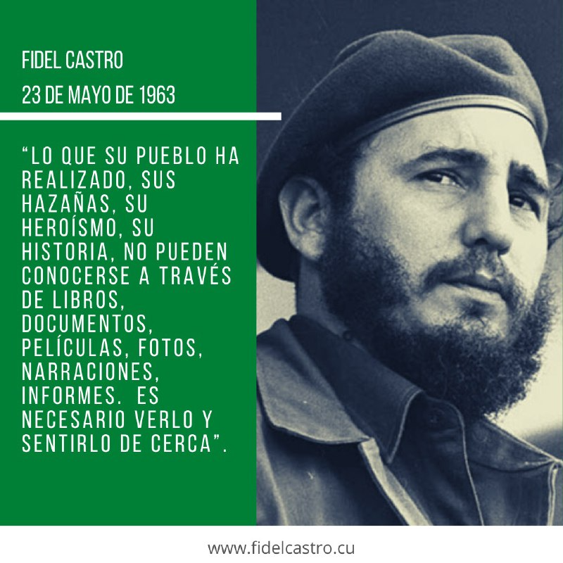 📷 #FidelCastro “Lo que su pueblo ha realizado, sus hazañas, su heroísmo, su historia, no pueden conocerse a través de libros, documentos, películas, fotos, narraciones, informes. Es necesario verlo y sentirlo de cerca”. 📷 23 de mayo de 1963