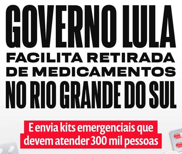 SAÚDE NO RS Governo @LulaOficial está antecipando repasse de R$ 40 milhões ao RS para garantia de medicamentos e facilitando a retirada no Farmácia Popular. Estão sendo enviados também kits de emergência para atender até 300 mil pessoas LULA TRABALHA #LulaUneECuida