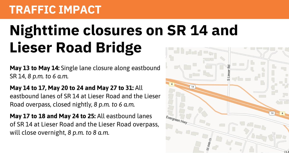 Lieser Road and SR 14 night closures as @wsdot_sw work continues May 13–14: Single lane closure on eastbound SR 14, 8 p.m. to 6 a.m. May 14–17, May 20–24, and May 27–31: All eastbound lanes of SR 14 at Lieser Road and the Lieser Road overpass, closed nightly, 8 p.m. to 6 a.m.