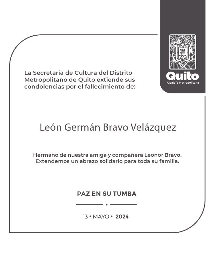 La Secretaría de Cultura y el Centro Cultural Benjamín Carrión Bellavista  extiende sus condolencias por el fallecimiento León Germán Bravo Velázquez, hermano de nuestra amiga y compañera Leonor Bravo.

Extendemos un abrazo solidario para toda su familia.

Paz en su tumba 🕊️