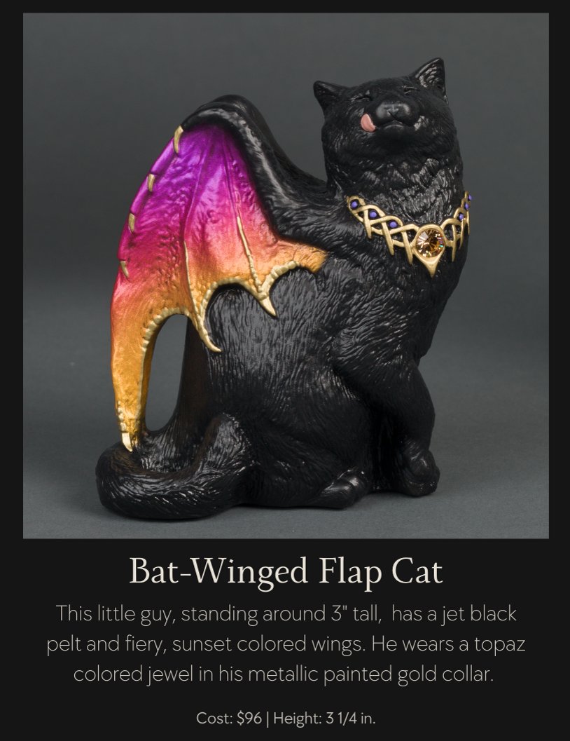 OMG I just found my next REWARD! It's the bat-winged flap cat, just released at Windstone Editions!!! I'm getting myself this when I publish A Witch in Time! Yay n stuff!