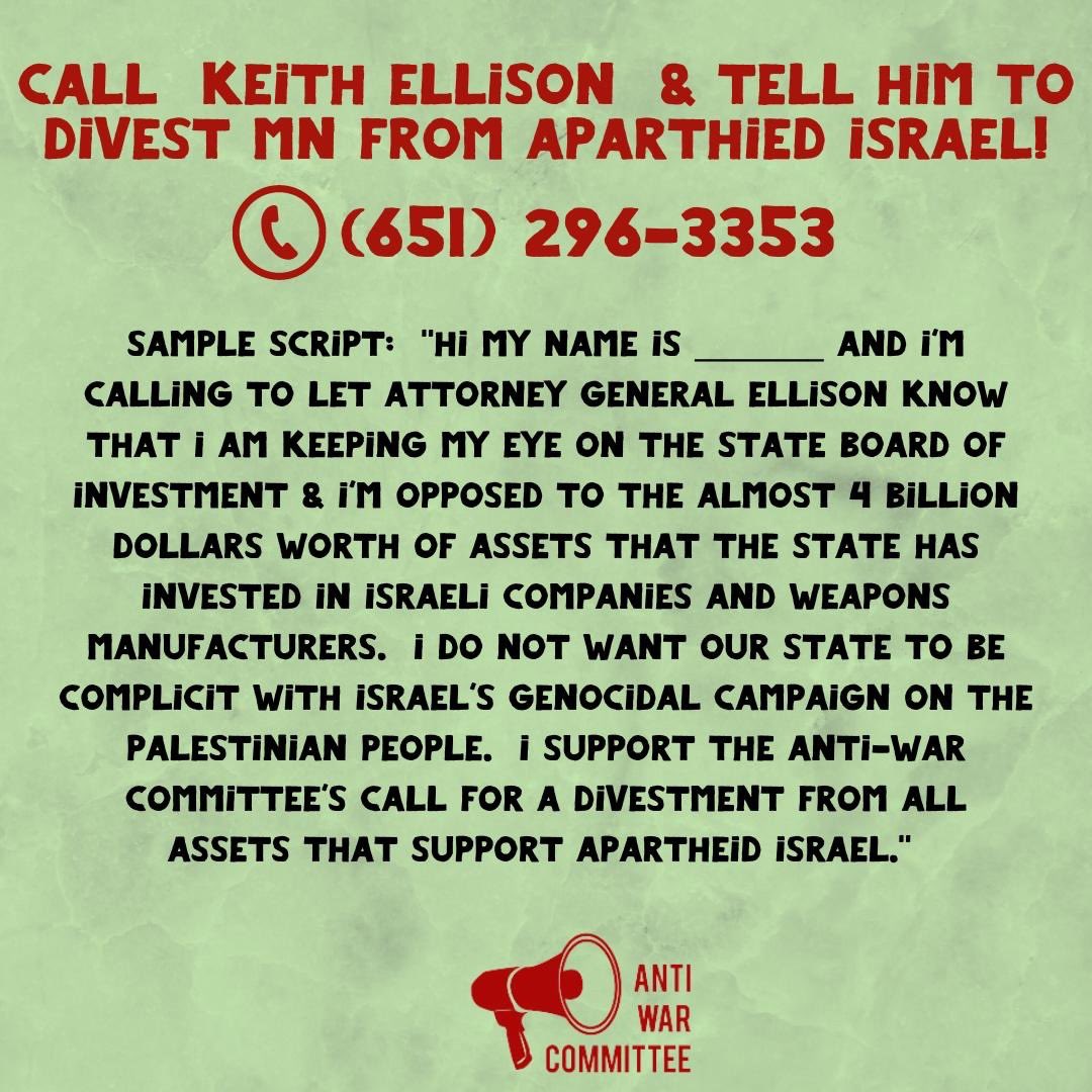 🚨THIS WHOLE WEEK!🚨 CALL & TWEET AT @keithellison / @AGEllison DEMAND ELLISON DIVEST FROM APARTHEID ISRAEL: the State Board of Investment he sits on invests almost $4 billion of public pension money in weapons manufacturers & other companies/funds complicit in the genocide.
