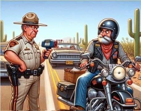 An Arizona Highway Patrol officer stops a Harley rider for traveling faster than the posted speed limit: He asks the old biker his name. “Fred.” He replies. “Fred what?” The officer asks. “Just Fred.” The old man responds. The officer is in a good mood, thinks he might just give