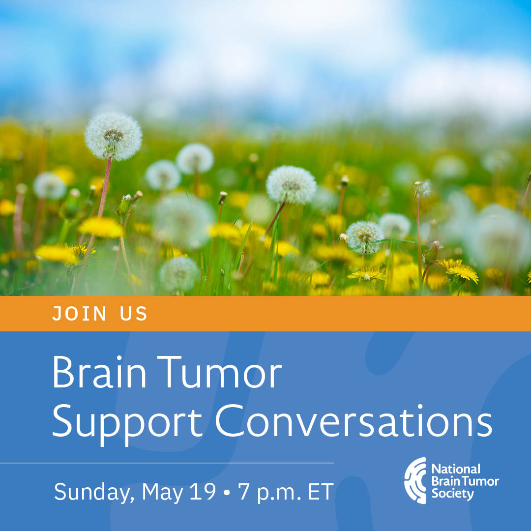 Join us on Sunday, May 19th, at 7 p.m. ET for our monthly Brain Tumor Support Conversation. Anyone who has been affected by a #braintumor is encouraged to speak in this welcoming space. To register, please visit: braintumor.org/support-servic…