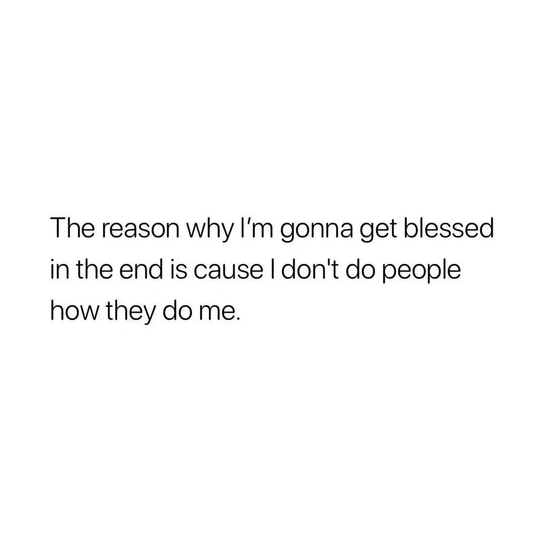 Karma's a boomerang, what goes around comes around.