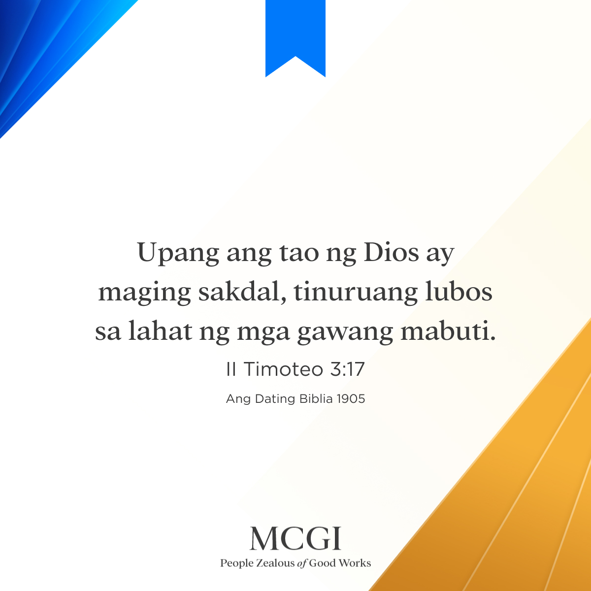 Upang ang tao ng Dios ay maging sakdal, tinuruang lubos sa lahat ng mga gawang mabuti.

(2 Tim. 3:17, ADB 1905)

#ShiningWithLove
#MCGICares