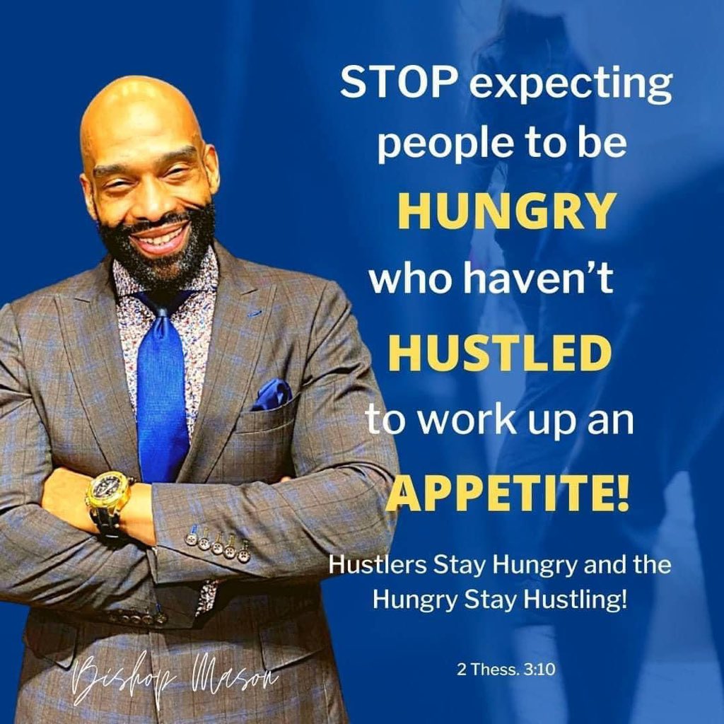 PSA

STOP expecting people to be HUNGRY who haven't HUSTLED to work up an APPETITE!

Hustlers Stay Hungry and the Hungry Stay Hustling!

2 Thess. 3:10

#TheresNothingWrongWithYourFood
#OnlyTheHungryWillEat
#StayHungryStayHumbleKeepHustling 
#BishopRGMasonII