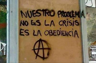 Nuestro problema no es la crisis, es la obediencia. Ⓐ 🏴