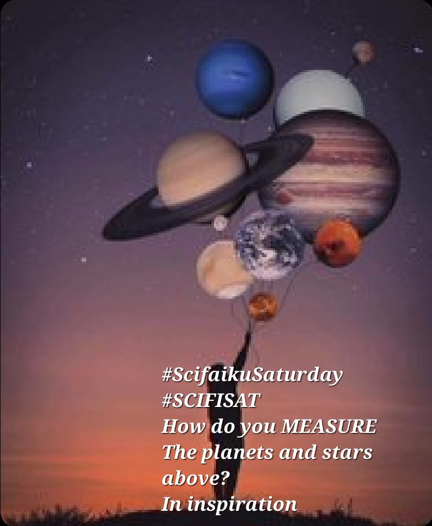 #ScifaikuSaturday #SCIFISAT
How do you MEASURE 
The planets and stars above?
In inspiration