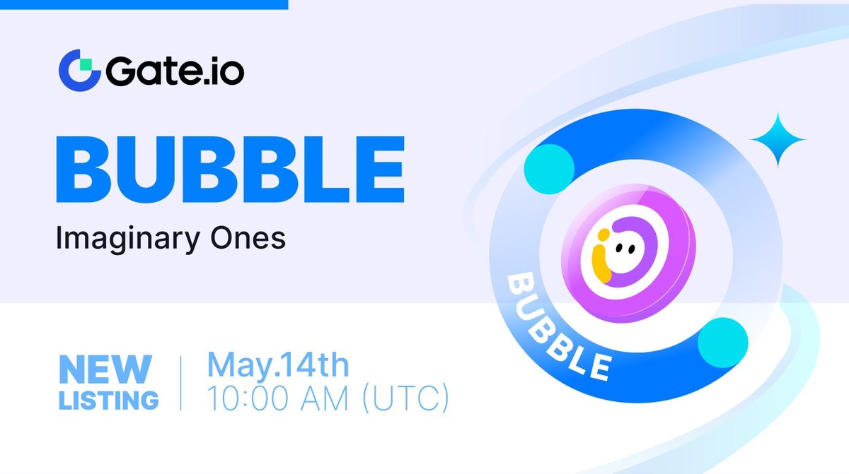 🔔 #Gateio New Listing: $BUBBLE @Imaginary_Ones 

⏰Trading Starts: 10:00 AM on May 14th (UTC), 2024

📈Trade Here: gate.io/trade/BUBBLE_U…

#NewListing #GateioStartup #Launchpad