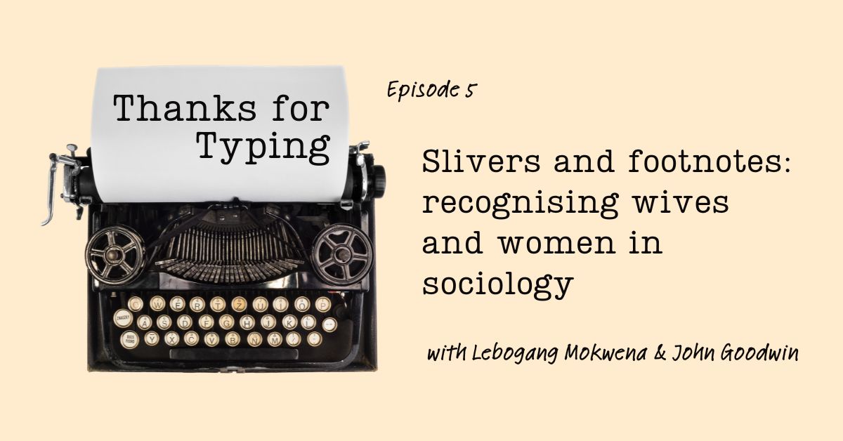 Slivers and footnotes: recognising wives and women in sociology. Join @RosEdwards2 and Val Gillies in Episode 5 #ThanksforTyping as they talk to Lebogang Mokwena and John Goodwin about the impact on sociology today of women’s contributions in the past. buff.ly/48VptkF